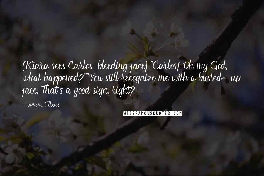 Simone Elkeles Quotes: (Kiara sees Carlos' bleeding face)"Carlos! Oh my God, what happened?""You still recognize me with a busted-up face. That's a good sign, right?
