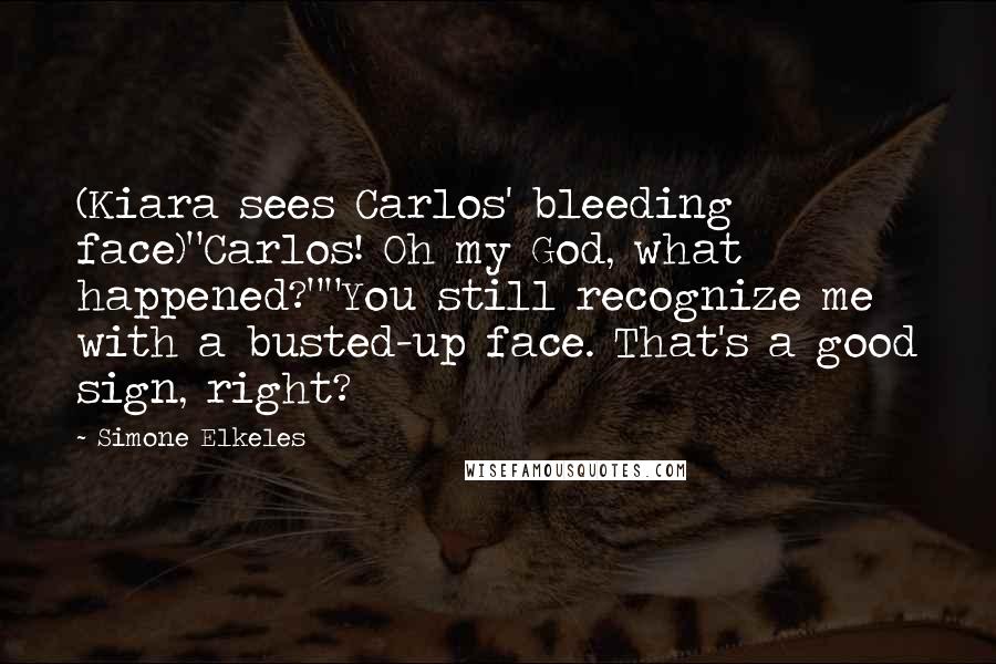 Simone Elkeles Quotes: (Kiara sees Carlos' bleeding face)"Carlos! Oh my God, what happened?""You still recognize me with a busted-up face. That's a good sign, right?