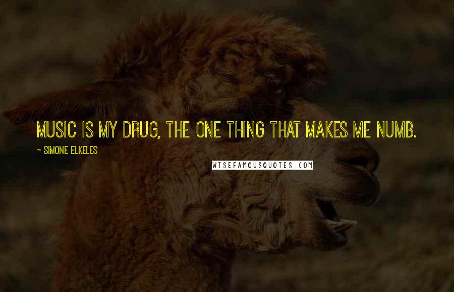 Simone Elkeles Quotes: Music is my drug, the one thing that makes me numb.