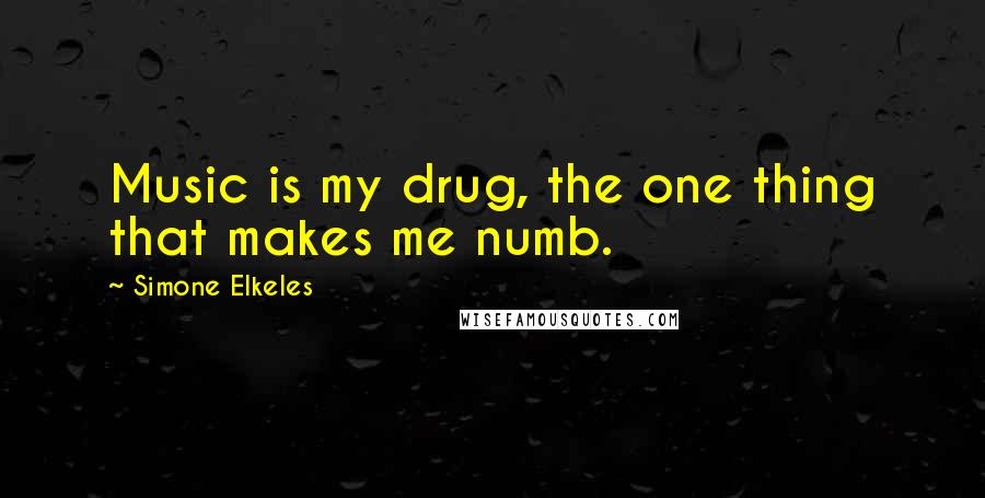 Simone Elkeles Quotes: Music is my drug, the one thing that makes me numb.