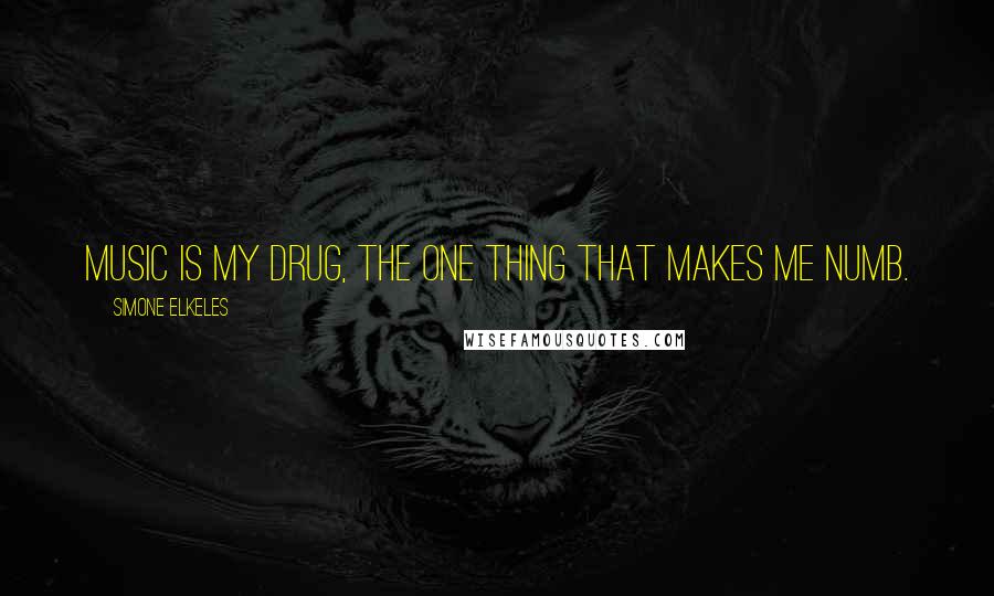 Simone Elkeles Quotes: Music is my drug, the one thing that makes me numb.