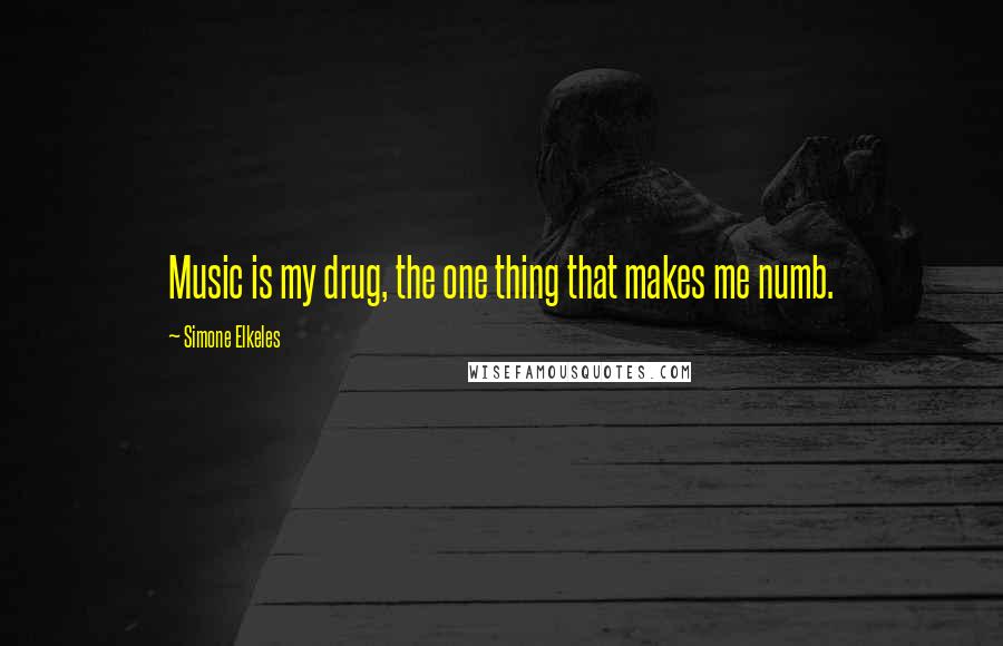 Simone Elkeles Quotes: Music is my drug, the one thing that makes me numb.