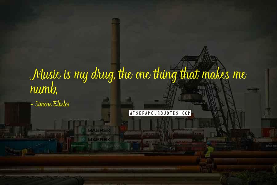 Simone Elkeles Quotes: Music is my drug, the one thing that makes me numb.