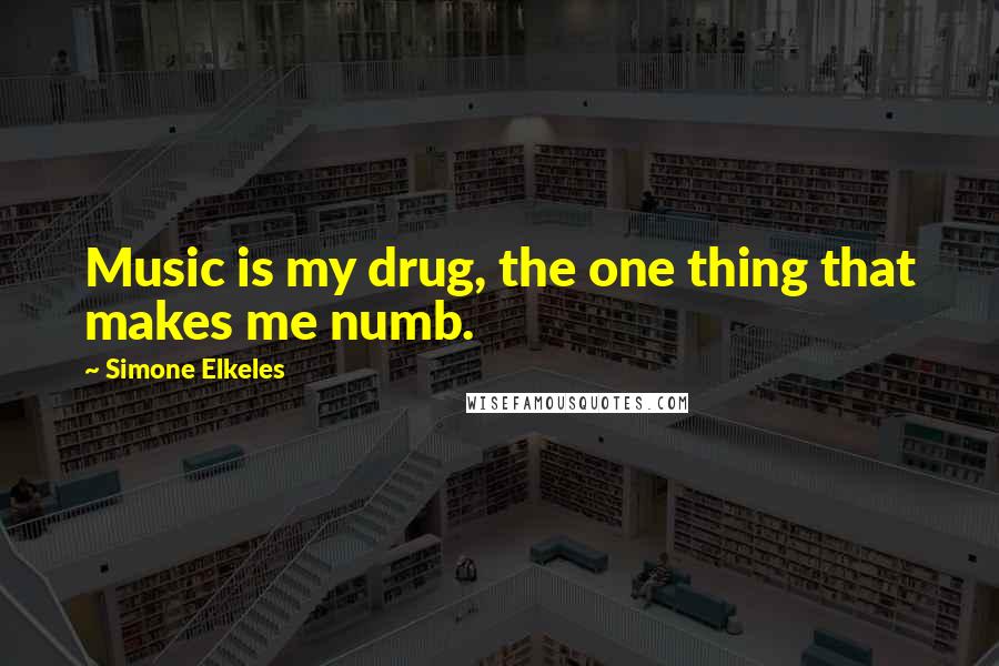 Simone Elkeles Quotes: Music is my drug, the one thing that makes me numb.