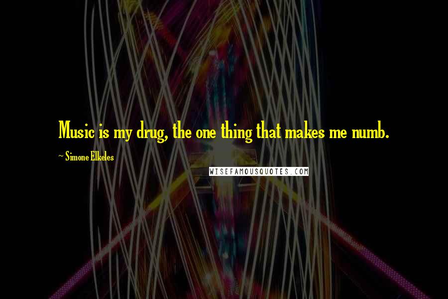 Simone Elkeles Quotes: Music is my drug, the one thing that makes me numb.