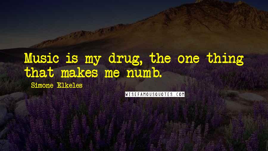 Simone Elkeles Quotes: Music is my drug, the one thing that makes me numb.