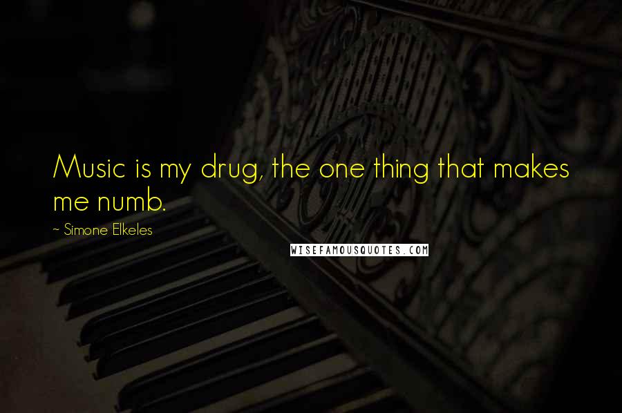 Simone Elkeles Quotes: Music is my drug, the one thing that makes me numb.