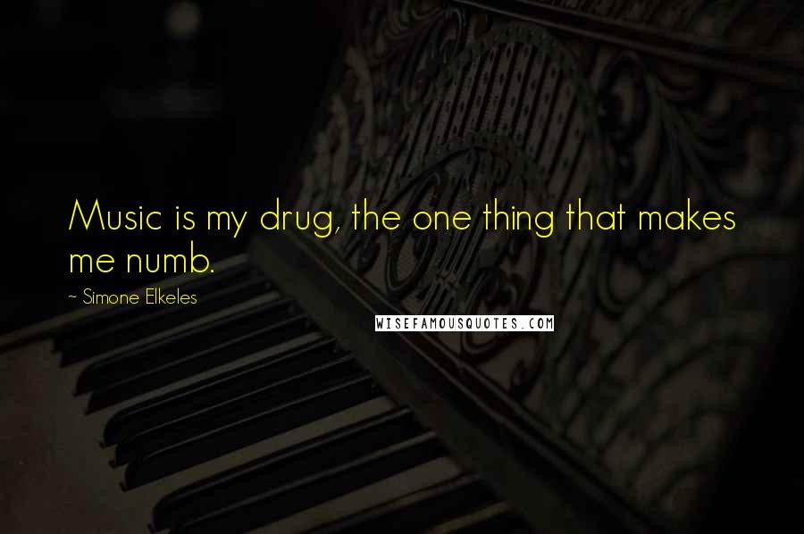 Simone Elkeles Quotes: Music is my drug, the one thing that makes me numb.
