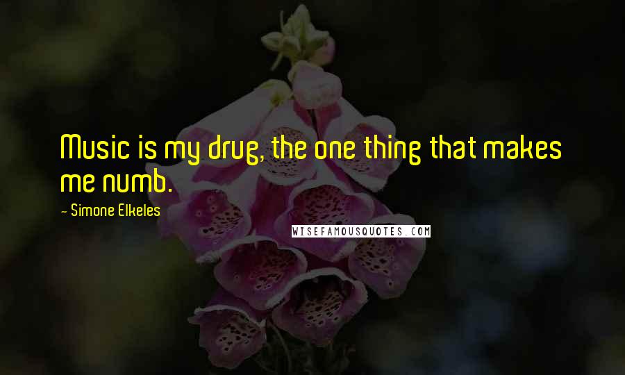 Simone Elkeles Quotes: Music is my drug, the one thing that makes me numb.