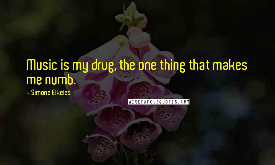 Simone Elkeles Quotes: Music is my drug, the one thing that makes me numb.