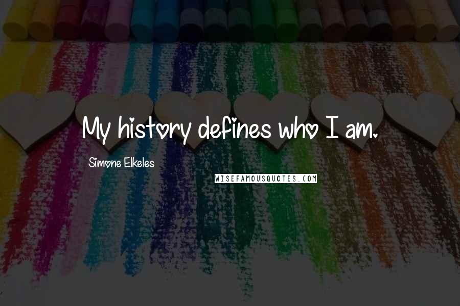 Simone Elkeles Quotes: My history defines who I am.