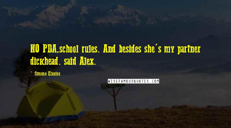 Simone Elkeles Quotes: NO PDA,school rules. And besides she's my partner dickhead. said Alex.