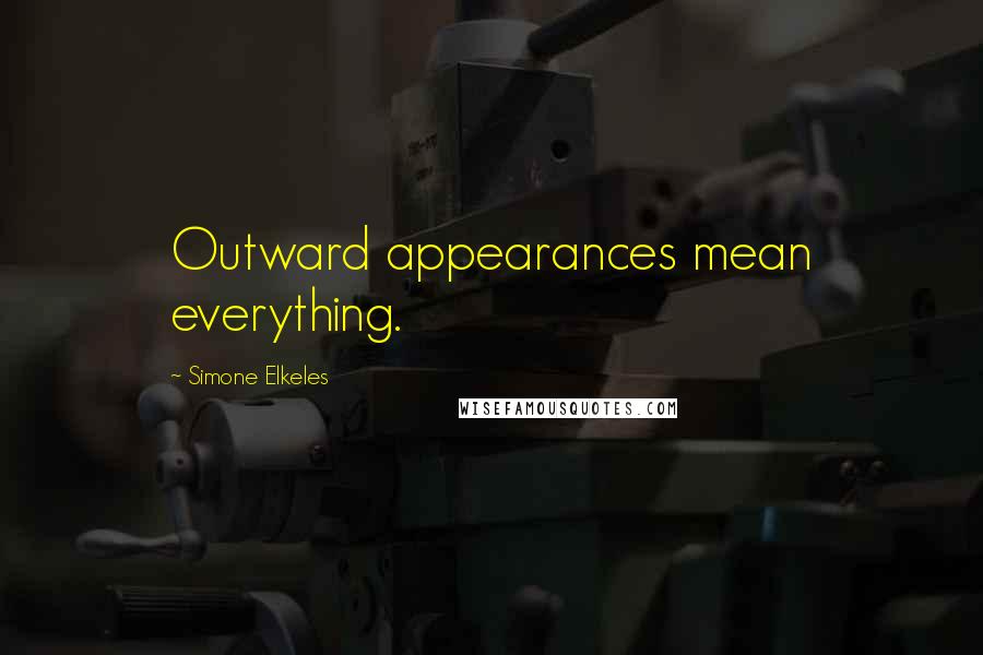 Simone Elkeles Quotes: Outward appearances mean everything.
