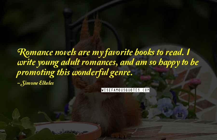 Simone Elkeles Quotes: Romance novels are my favorite books to read. I write young adult romances, and am so happy to be promoting this wonderful genre.