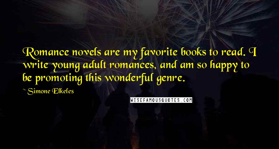 Simone Elkeles Quotes: Romance novels are my favorite books to read. I write young adult romances, and am so happy to be promoting this wonderful genre.