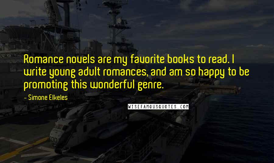 Simone Elkeles Quotes: Romance novels are my favorite books to read. I write young adult romances, and am so happy to be promoting this wonderful genre.