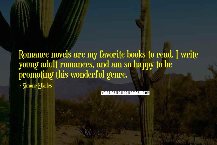 Simone Elkeles Quotes: Romance novels are my favorite books to read. I write young adult romances, and am so happy to be promoting this wonderful genre.