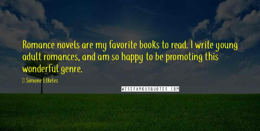 Simone Elkeles Quotes: Romance novels are my favorite books to read. I write young adult romances, and am so happy to be promoting this wonderful genre.