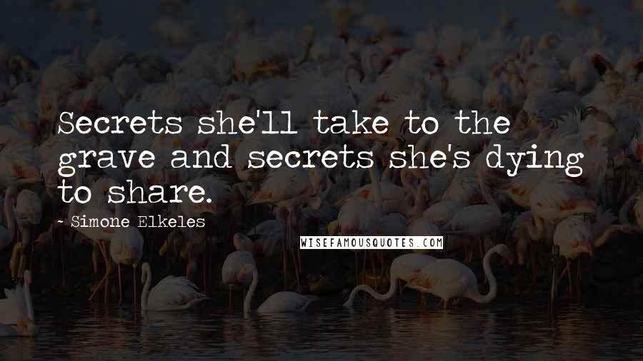 Simone Elkeles Quotes: Secrets she'll take to the grave and secrets she's dying to share.