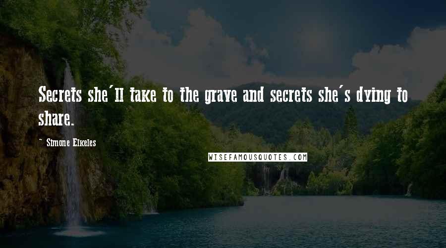 Simone Elkeles Quotes: Secrets she'll take to the grave and secrets she's dying to share.