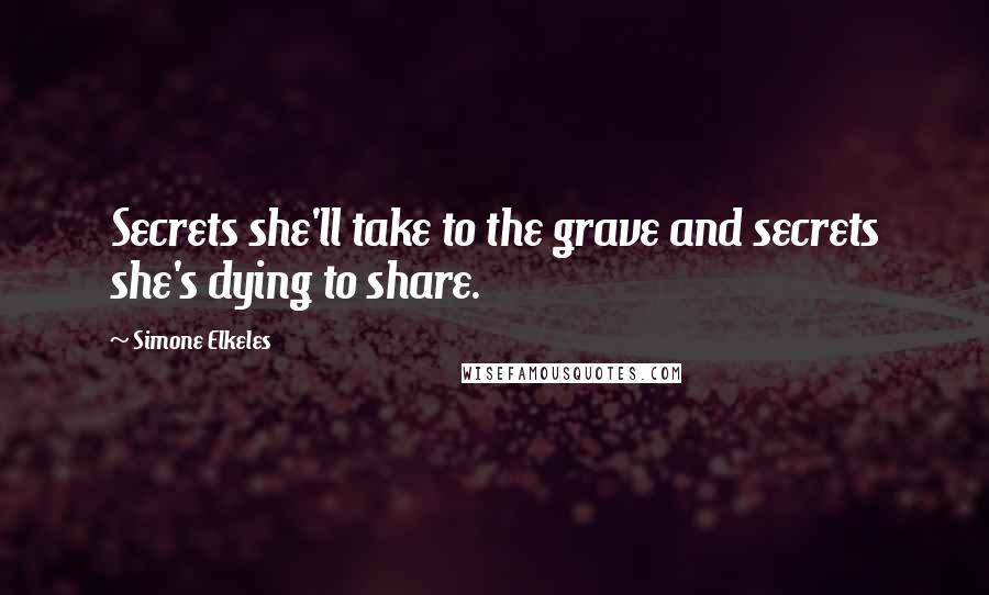 Simone Elkeles Quotes: Secrets she'll take to the grave and secrets she's dying to share.