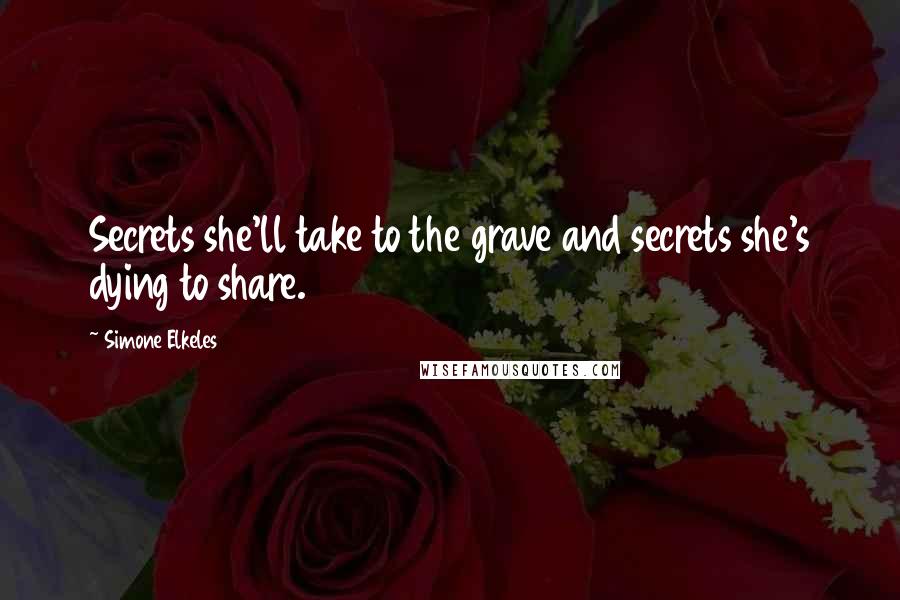 Simone Elkeles Quotes: Secrets she'll take to the grave and secrets she's dying to share.