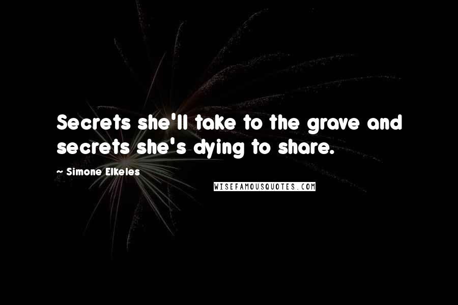 Simone Elkeles Quotes: Secrets she'll take to the grave and secrets she's dying to share.