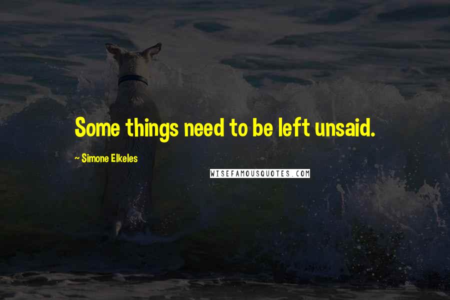 Simone Elkeles Quotes: Some things need to be left unsaid.