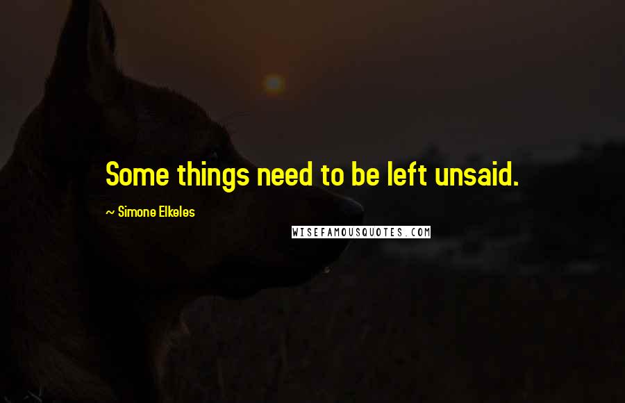 Simone Elkeles Quotes: Some things need to be left unsaid.