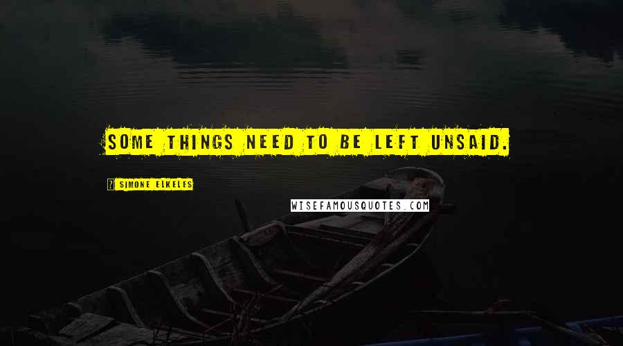 Simone Elkeles Quotes: Some things need to be left unsaid.