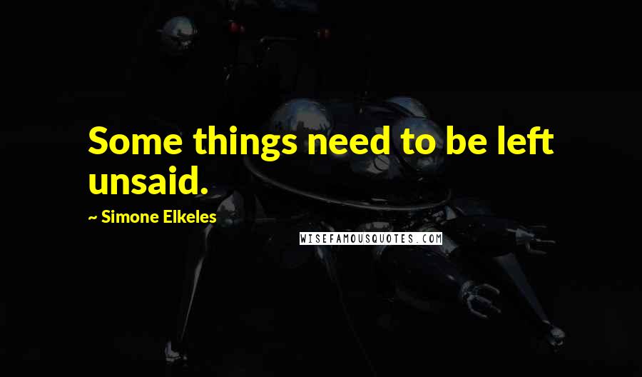 Simone Elkeles Quotes: Some things need to be left unsaid.