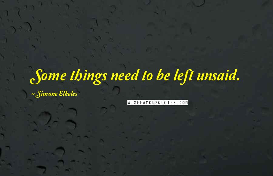 Simone Elkeles Quotes: Some things need to be left unsaid.