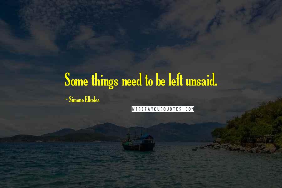 Simone Elkeles Quotes: Some things need to be left unsaid.