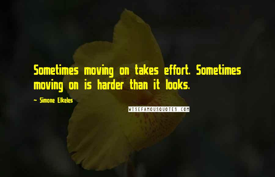 Simone Elkeles Quotes: Sometimes moving on takes effort. Sometimes moving on is harder than it looks.