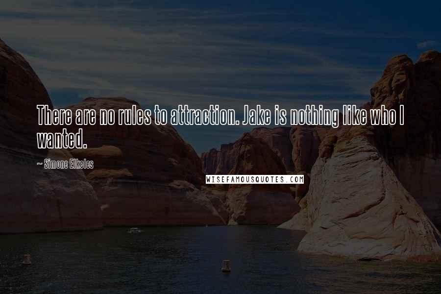 Simone Elkeles Quotes: There are no rules to attraction. Jake is nothing like who I wanted.