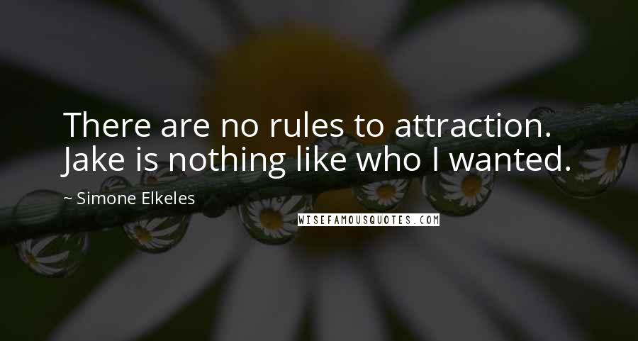 Simone Elkeles Quotes: There are no rules to attraction. Jake is nothing like who I wanted.