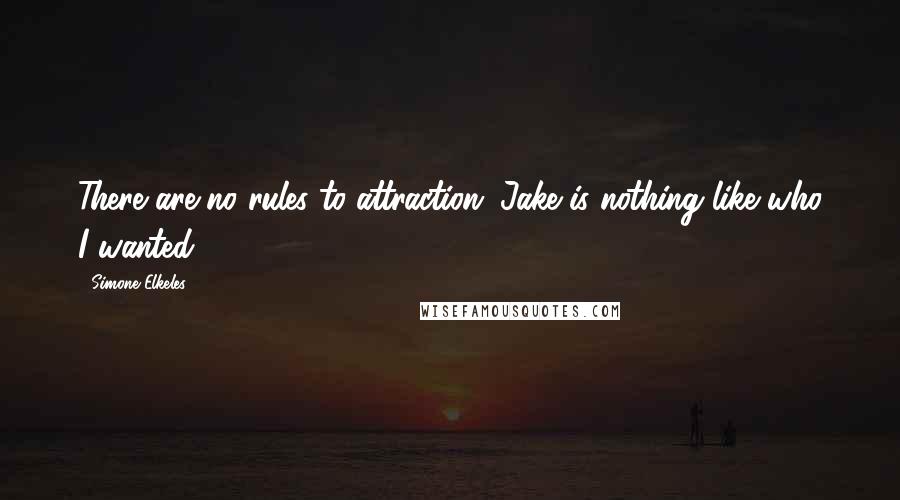 Simone Elkeles Quotes: There are no rules to attraction. Jake is nothing like who I wanted.