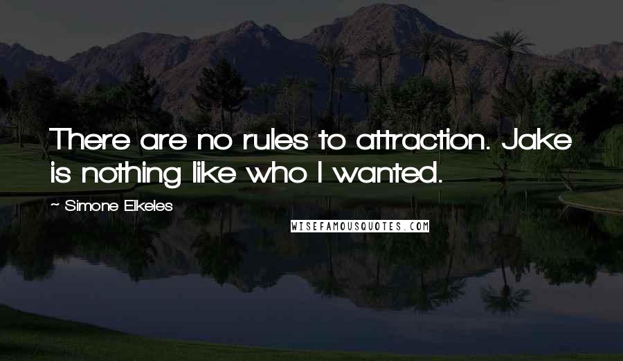 Simone Elkeles Quotes: There are no rules to attraction. Jake is nothing like who I wanted.