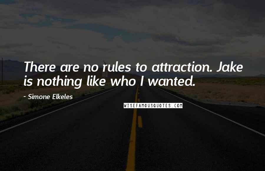 Simone Elkeles Quotes: There are no rules to attraction. Jake is nothing like who I wanted.