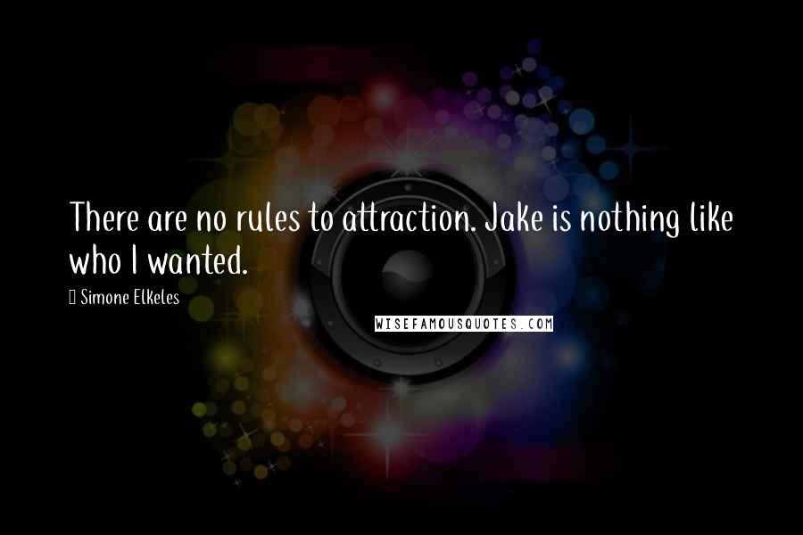 Simone Elkeles Quotes: There are no rules to attraction. Jake is nothing like who I wanted.