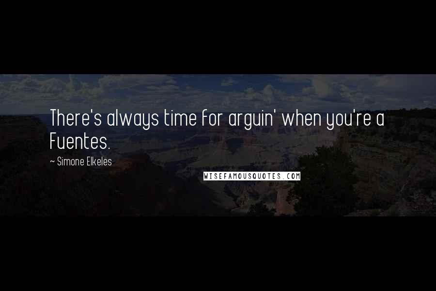 Simone Elkeles Quotes: There's always time for arguin' when you're a Fuentes.