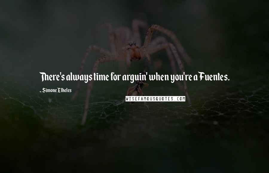Simone Elkeles Quotes: There's always time for arguin' when you're a Fuentes.