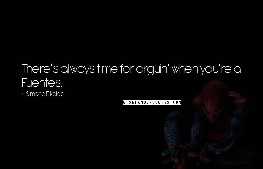 Simone Elkeles Quotes: There's always time for arguin' when you're a Fuentes.