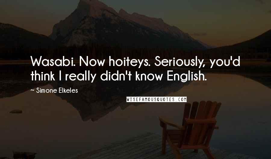 Simone Elkeles Quotes: Wasabi. Now hoiteys. Seriously, you'd think I really didn't know English.