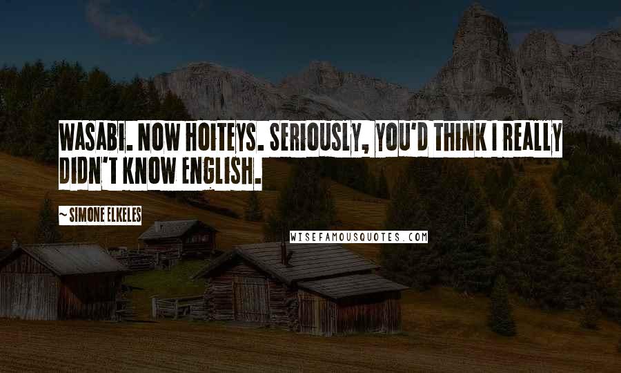 Simone Elkeles Quotes: Wasabi. Now hoiteys. Seriously, you'd think I really didn't know English.