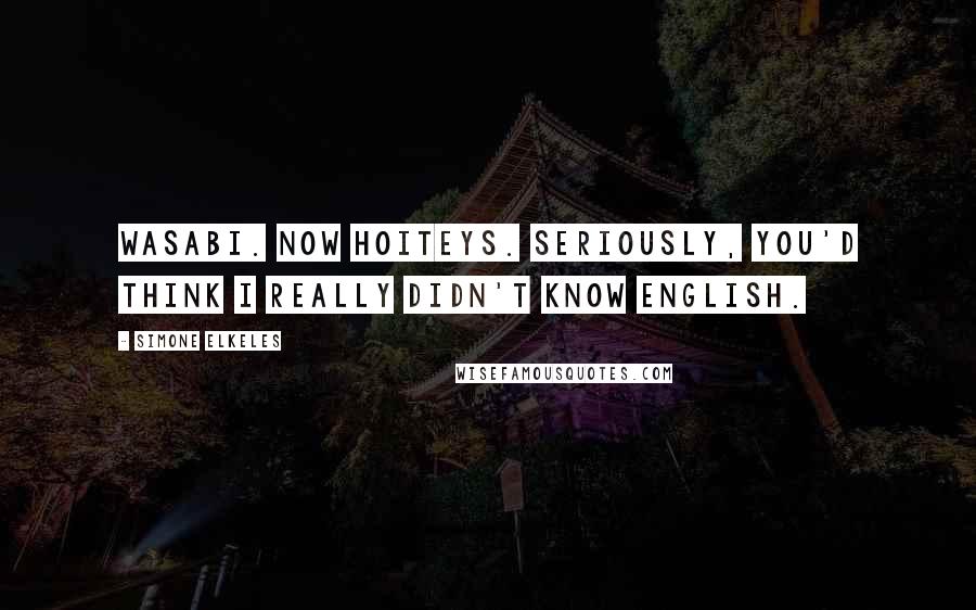 Simone Elkeles Quotes: Wasabi. Now hoiteys. Seriously, you'd think I really didn't know English.