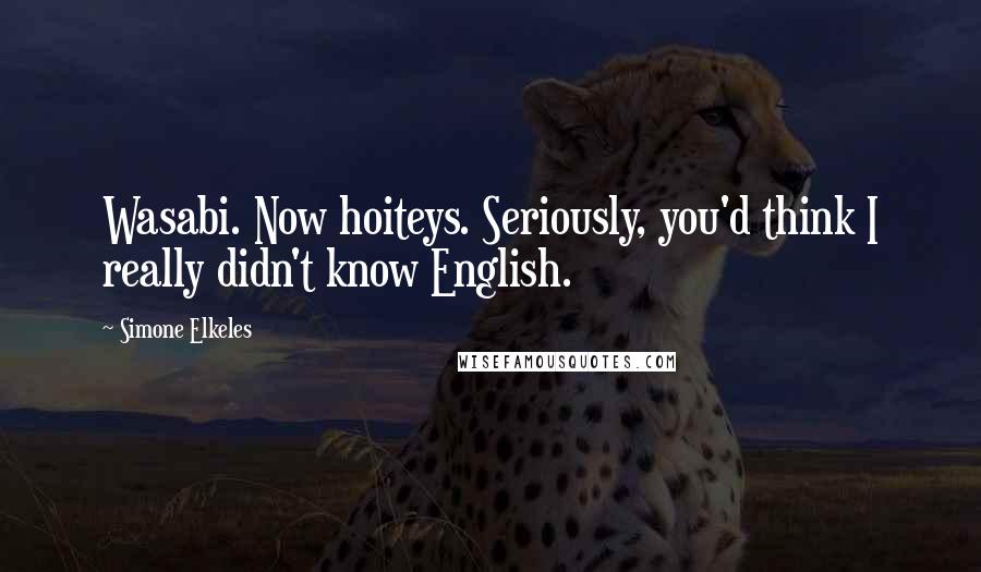 Simone Elkeles Quotes: Wasabi. Now hoiteys. Seriously, you'd think I really didn't know English.