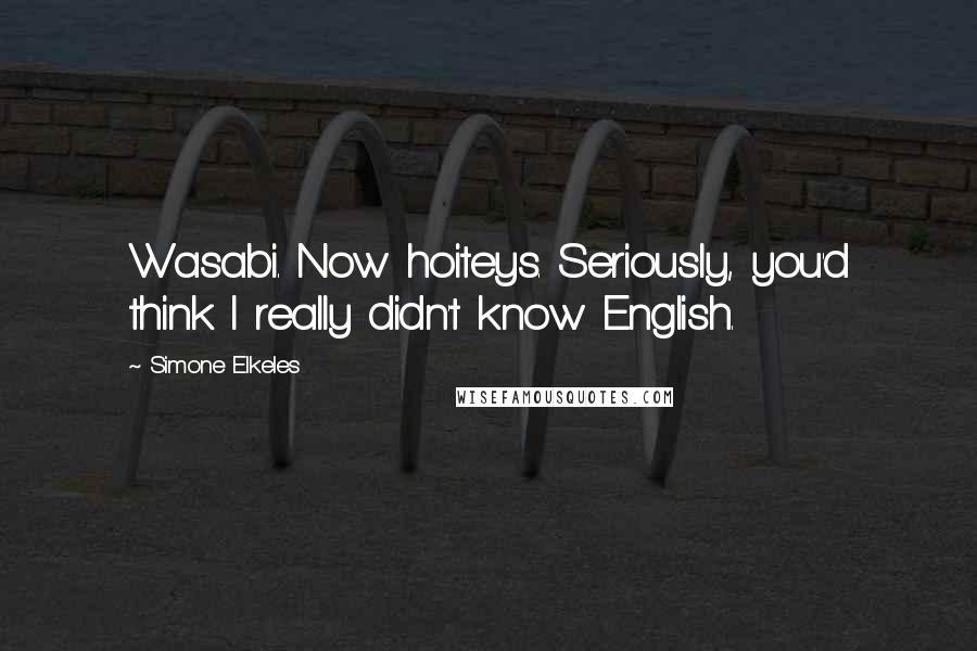 Simone Elkeles Quotes: Wasabi. Now hoiteys. Seriously, you'd think I really didn't know English.