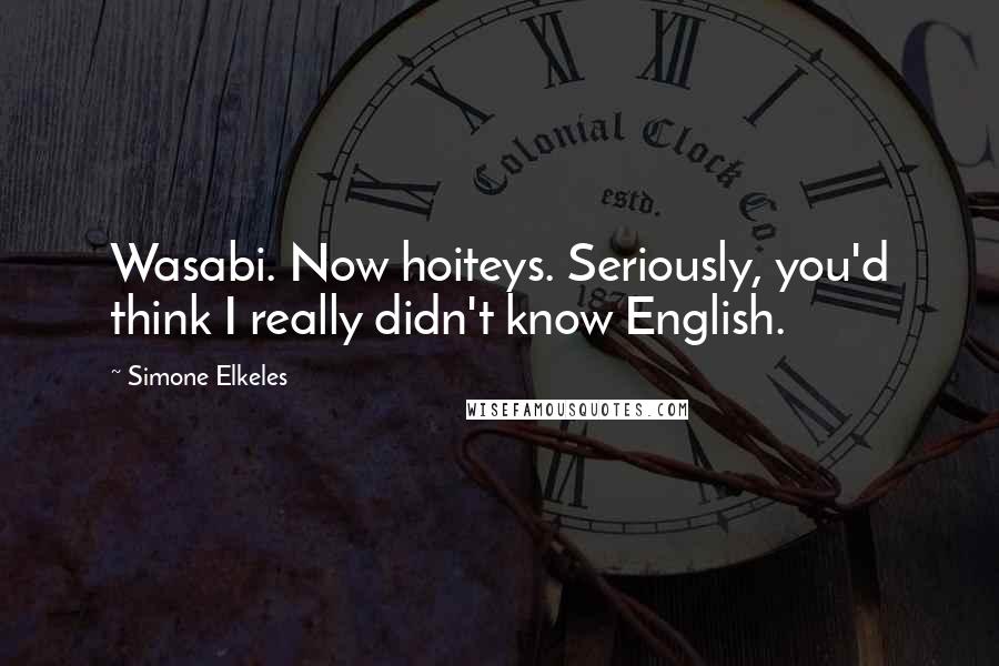 Simone Elkeles Quotes: Wasabi. Now hoiteys. Seriously, you'd think I really didn't know English.