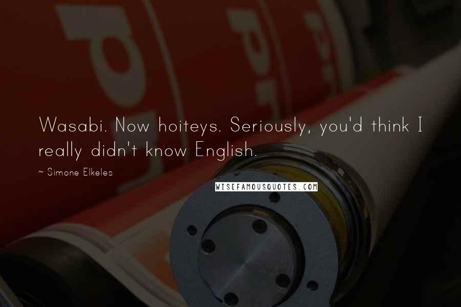 Simone Elkeles Quotes: Wasabi. Now hoiteys. Seriously, you'd think I really didn't know English.